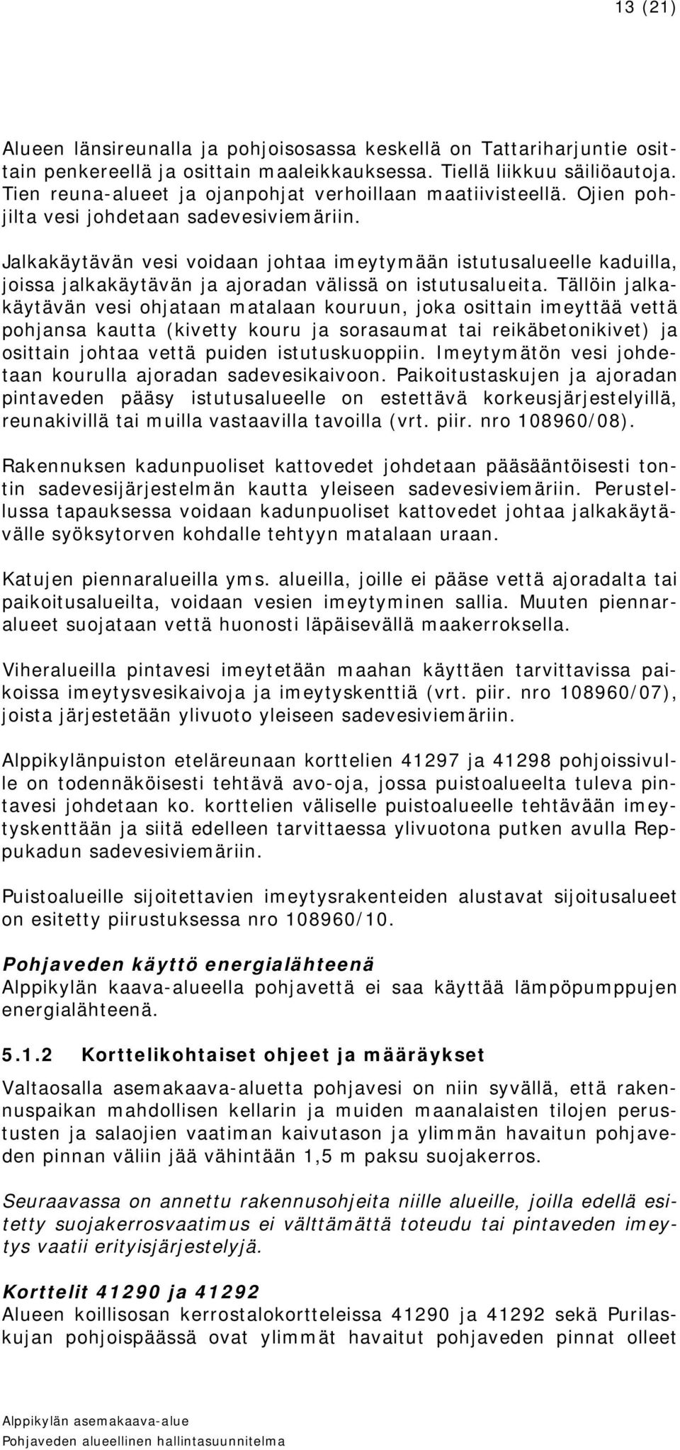 Jalkakäytävän vesi voidaan johtaa imeytymään istutusalueelle kaduilla, joissa jalkakäytävän ja ajoradan välissä on istutusalueita.