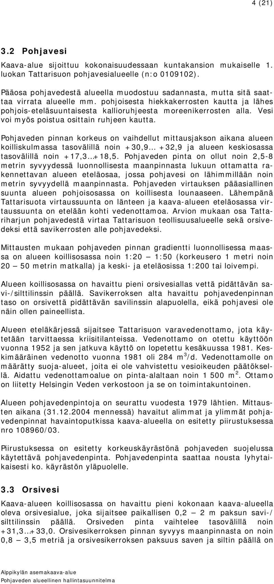 Vesi voi myös poistua osittain ruhjeen kautta.