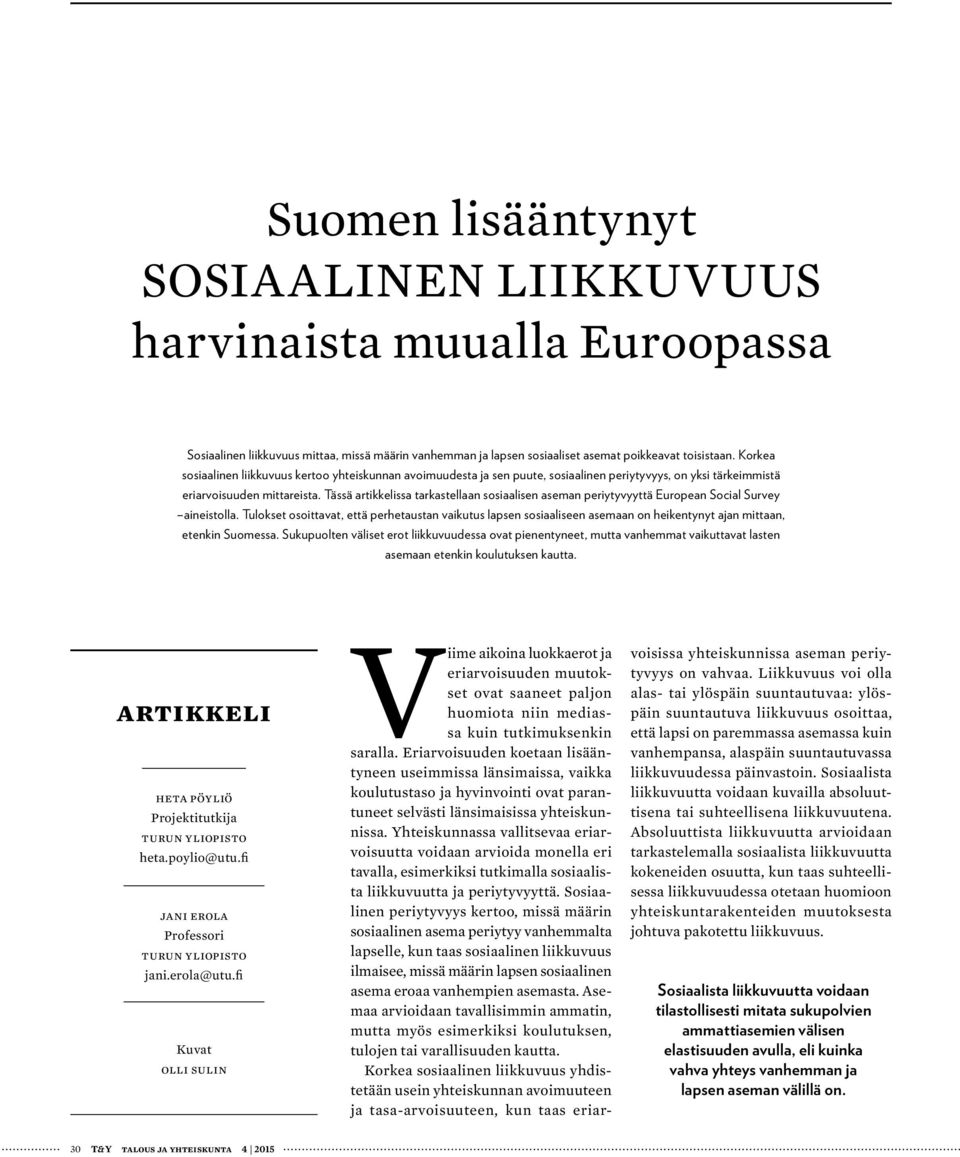 Tässä artikkelissa tarkastellaan sosiaalisen aseman periytyvyyttä European Social Survey aineistolla.