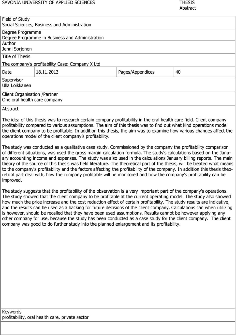 2013 Pages/Appendices 40 Supervisor Ulla Loikkanen Client Organisation /Partner One oral health care company Abstract The idea of this thesis was to research certain company profitability in the oral