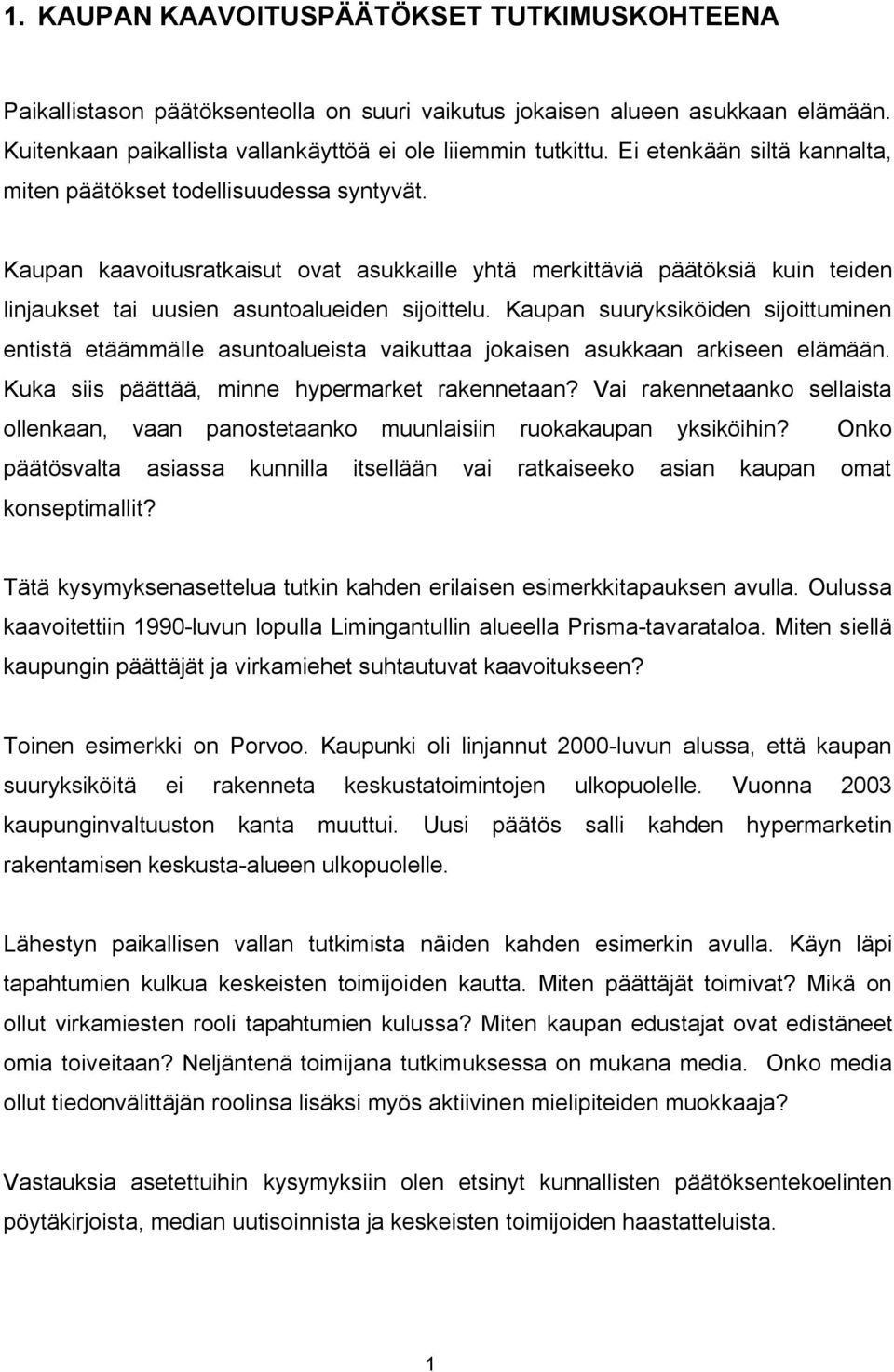 Kaupan suuryksiköiden sijoittuminen entistä etäämmälle asuntoalueista vaikuttaa jokaisen asukkaan arkiseen elämään. Kuka siis päättää, minne hypermarket rakennetaan?