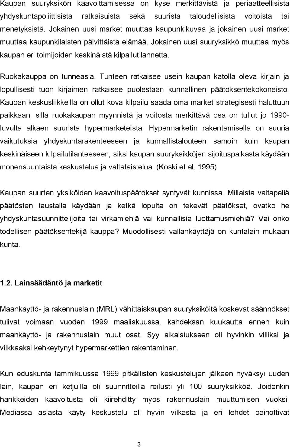 Jokainen uusi suuryksikkö muuttaa myös kaupan eri toimijoiden keskinäistä kilpailutilannetta. Ruokakauppa on tunneasia.