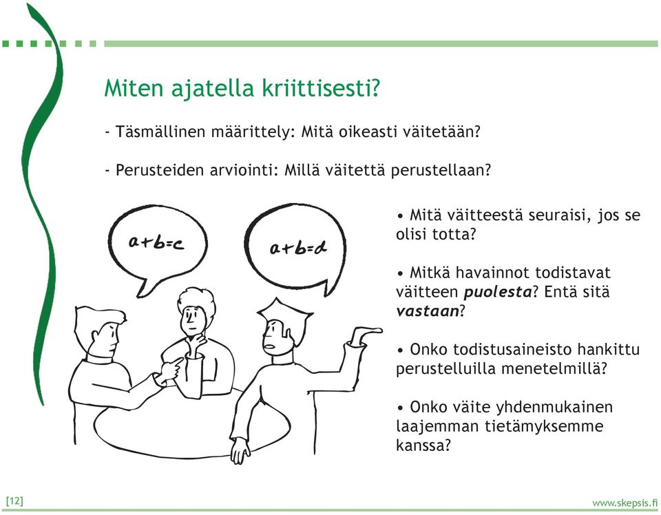 a+b=c a+b=d Mitä väitteestä seuraisi, jos se olisi totta?