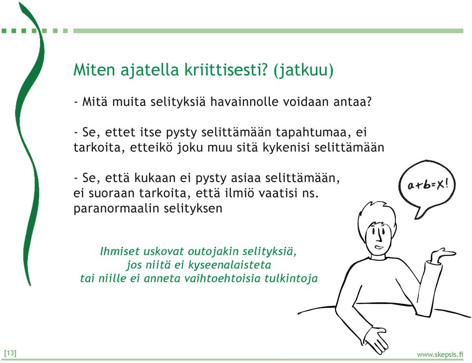 Se, että kukaan ei pysty asiaa selittämään, ei suoraan tarkoita, että ilmiö vaatisi ns.