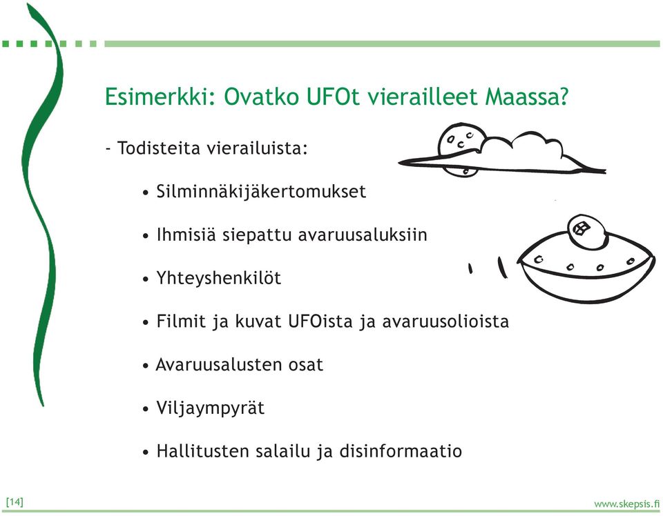 siepattu avaruusaluksiin Yhteyshenkilöt Filmit ja kuvat UFOista