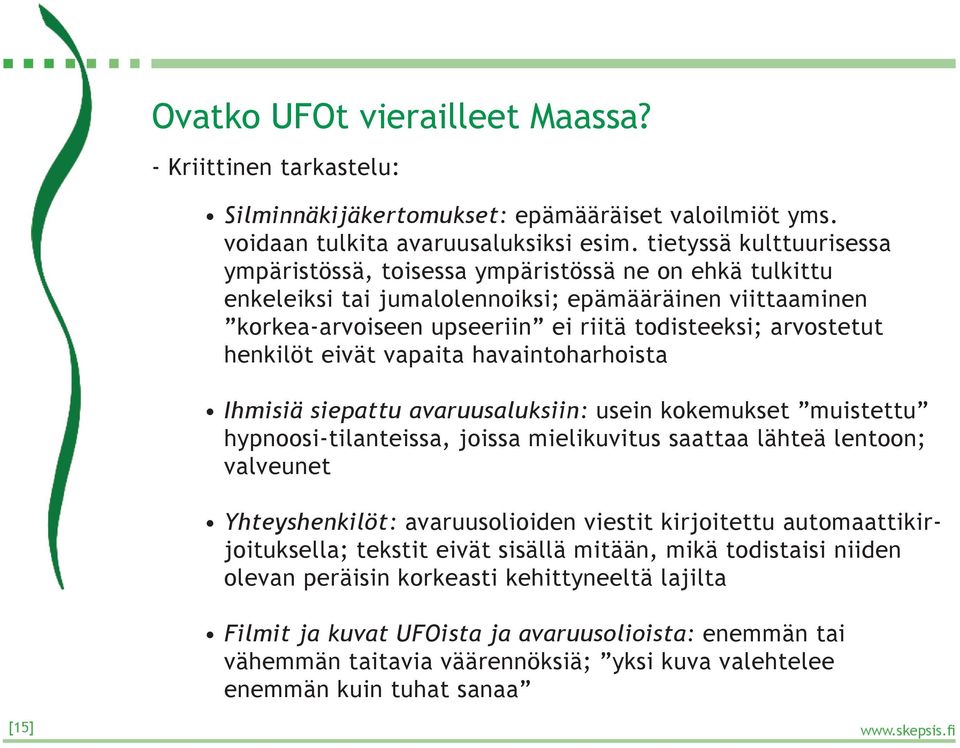 henkilöt eivät vapaita havaintoharhoista Ihmisiä siepattu avaruusaluksiin: usein kokemukset muistettu hypnoosi-tilanteissa, joissa mielikuvitus saattaa lähteä lentoon; valveunet Yhteyshenkilöt: