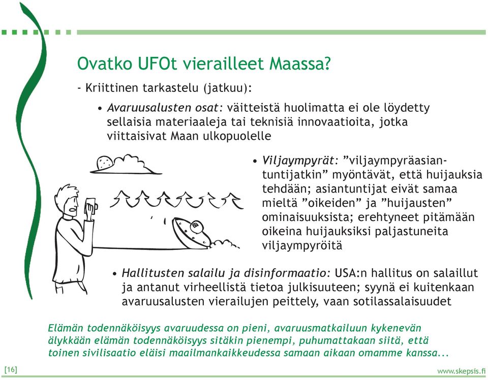 viljaympyräasiantuntijatkin myöntävät, että huijauksia tehdään; asiantuntijat eivät samaa mieltä oikeiden ja huijausten ominaisuuksista; erehtyneet pitämään oikeina huijauksiksi paljastuneita