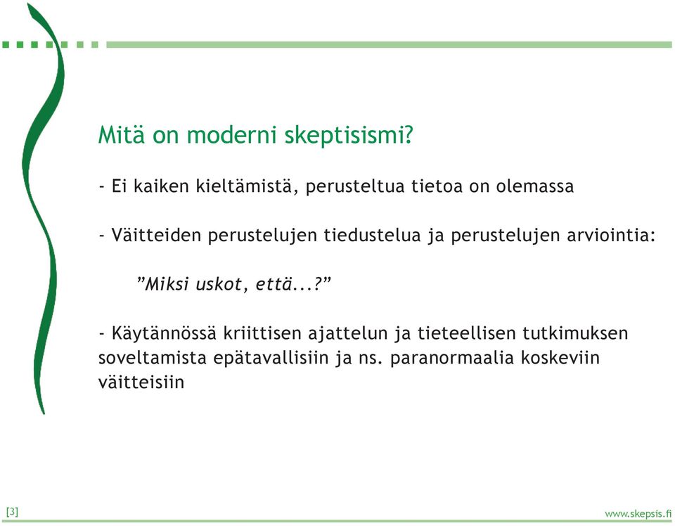 perustelujen tiedustelua ja perustelujen arviointia: Miksi uskot, että.