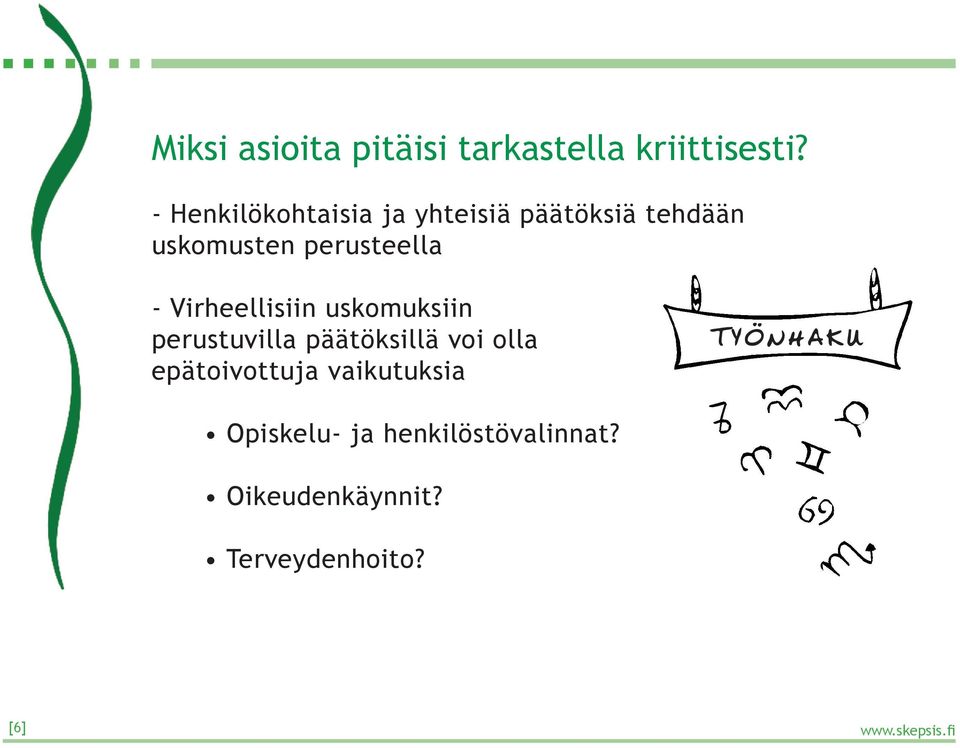 - Virheellisiin uskomuksiin perustuvilla päätöksillä voi olla