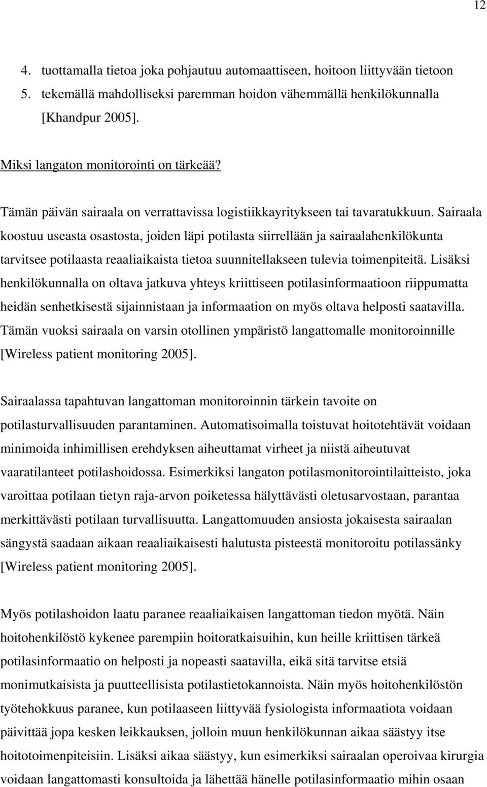 Sairaala koostuu useasta osastosta, joiden läpi potilasta siirrellään ja sairaalahenkilökunta tarvitsee potilaasta reaaliaikaista tietoa suunnitellakseen tulevia toimenpiteitä.