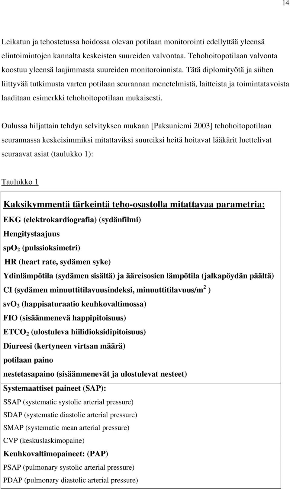 Tätä diplomityötä ja siihen liittyvää tutkimusta varten potilaan seurannan menetelmistä, laitteista ja toimintatavoista laaditaan esimerkki tehohoitopotilaan mukaisesti.