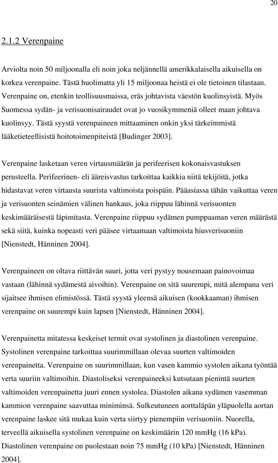 Tästä syystä verenpaineen mittaaminen onkin yksi tärkeimmistä lääketieteellisistä hoitotoimenpiteistä [Budinger 2003].