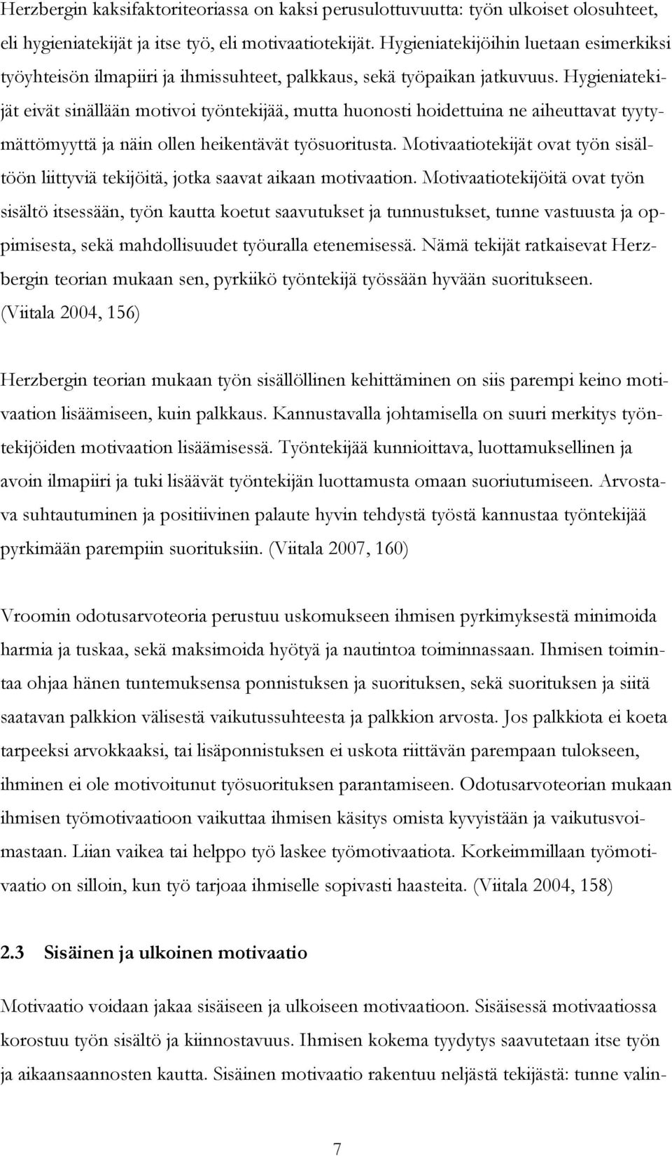 Hygieniatekijät eivät sinällään motivoi työntekijää, mutta huonosti hoidettuina ne aiheuttavat tyytymättömyyttä ja näin ollen heikentävät työsuoritusta.