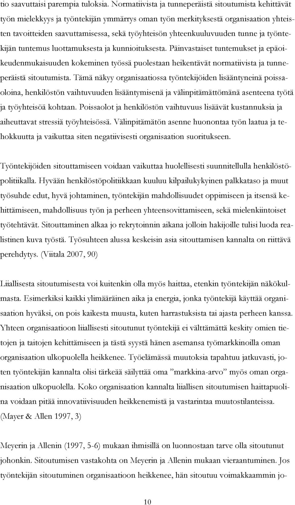 yhteenkuuluvuuden tunne ja työntekijän tuntemus luottamuksesta ja kunnioituksesta.