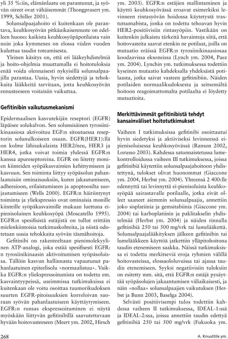 toteamisesta. Yleinen käsitys on, että eri lääkeyhdistelmiä ja hoito-ohjelmia muuttamalla ei hoitotuloksia enää voida olennaisesti nykyisillä solunsalpaajilla parantaa.