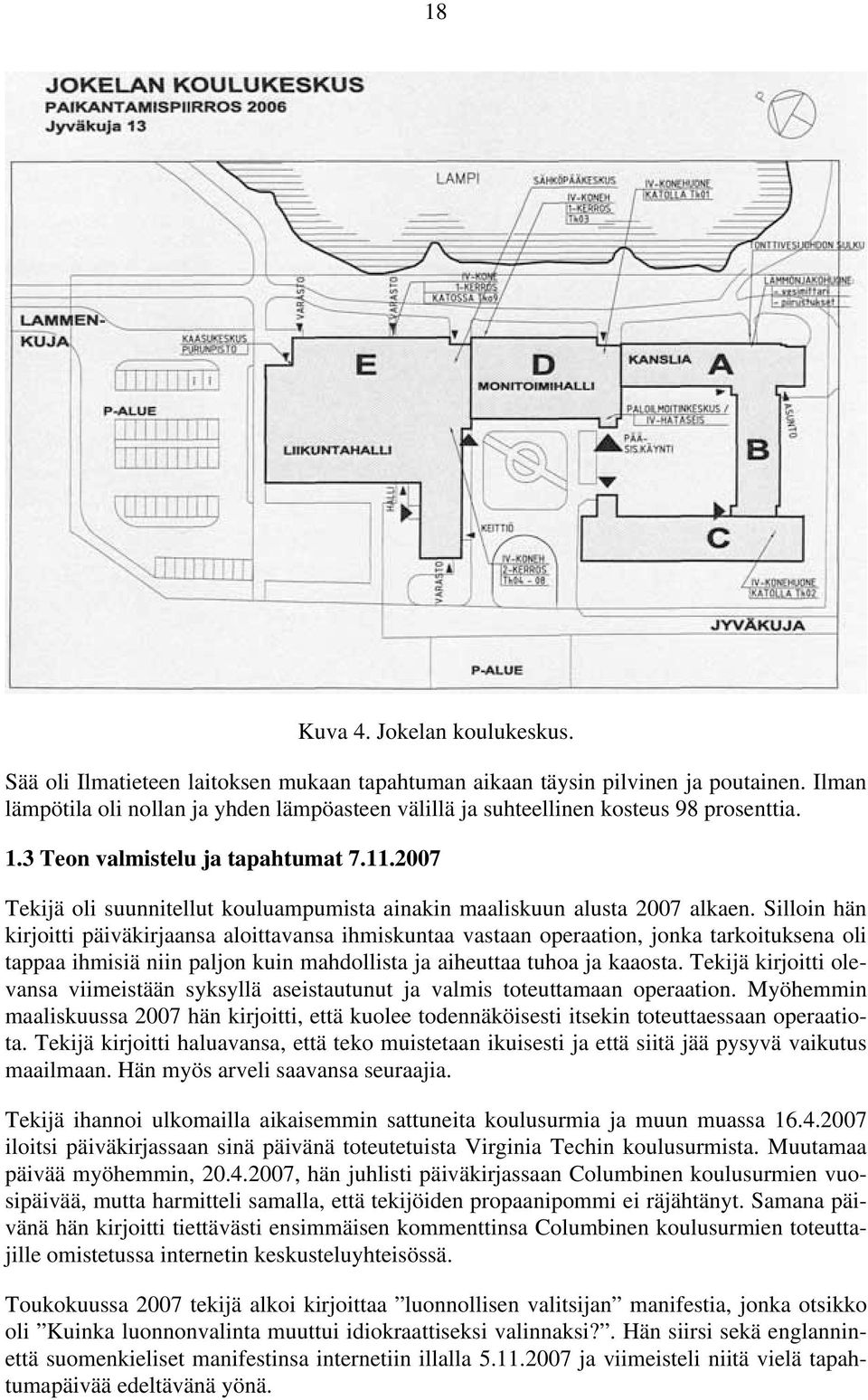 2007 Tekijä oli suunnitellut kouluampumista ainakin maaliskuun alusta 2007 alkaen.