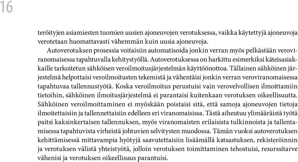 Autoverotuksessa on harkittu esimerkiksi käteisasiakkaille tarkoitetun sähköisen veroilmoitusjärjestelmän käyttöönottoa.