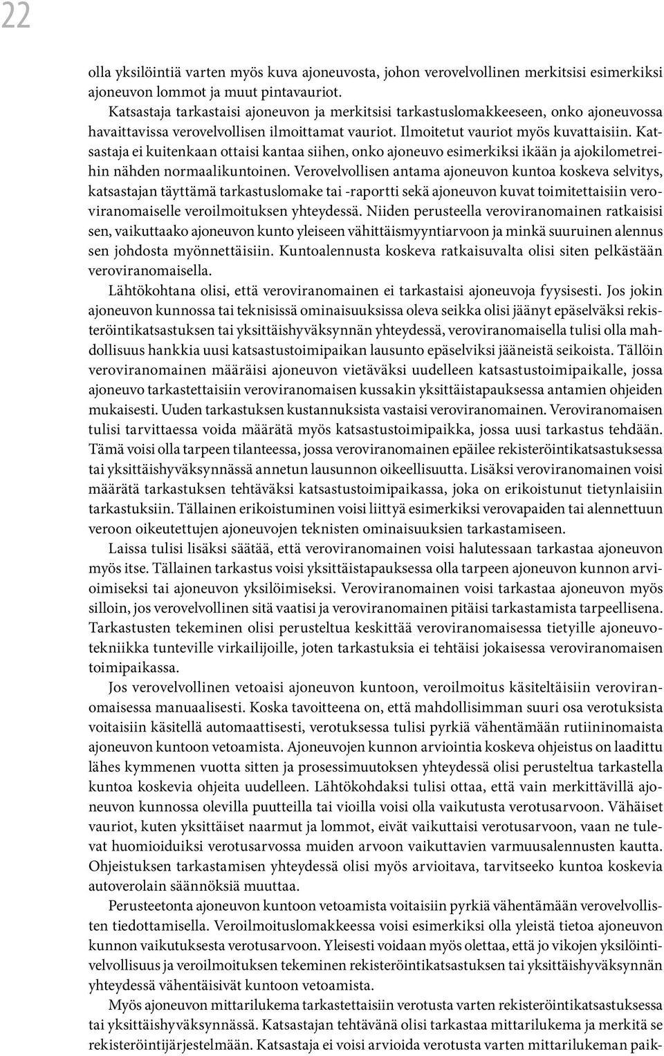 Katsastaja ei kuitenkaan ottaisi kantaa siihen, onko ajoneuvo esimerkiksi ikään ja ajokilometreihin nähden normaalikuntoinen.