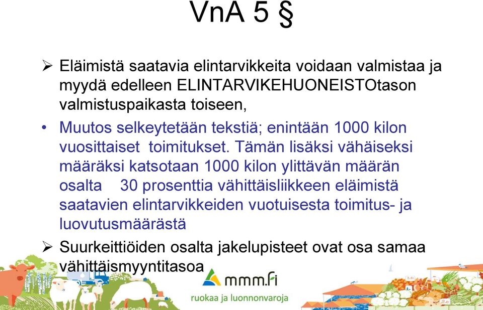 Tämän lisäksi vähäiseksi määräksi katsotaan 1000 kilon ylittävän määrän osalta 30 prosenttia vähittäisliikkeen