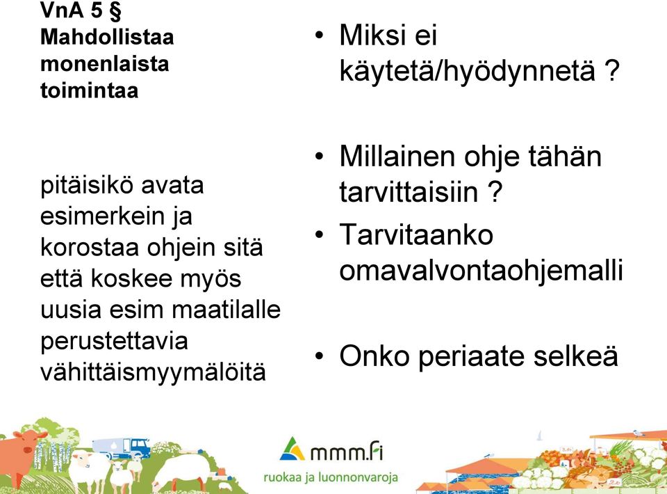 uusia esim maatilalle perustettavia vähittäismyymälöitä Millainen ohje