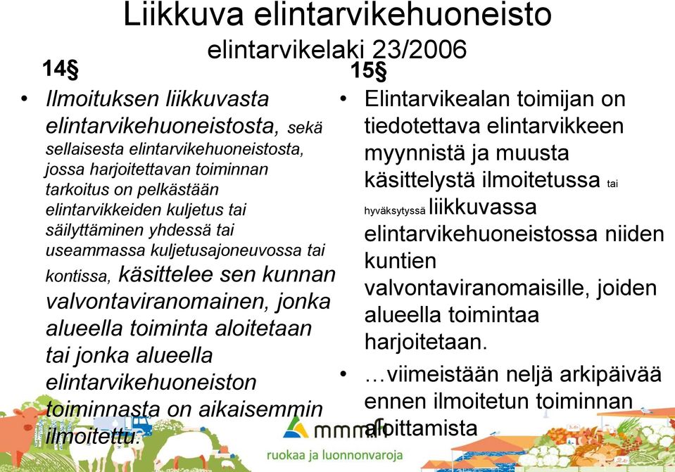 tai jonka alueella elintarvikehuoneiston toiminnasta on aikaisemmin ilmoitettu.