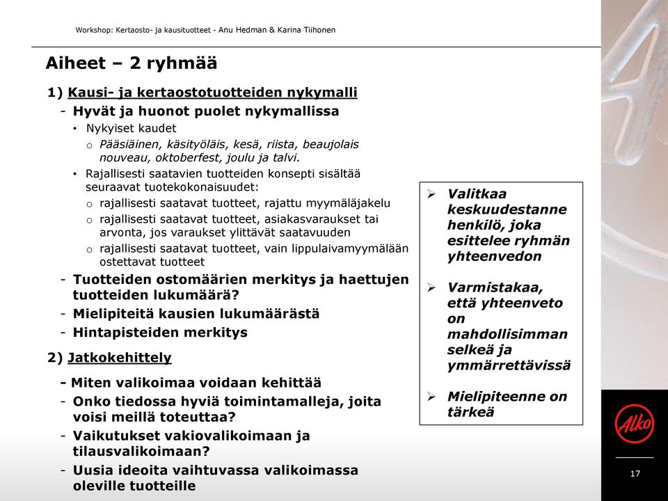 Rajallisesti saatavien tuotteiden konsepti sisältää seuraavat tuotekokonaisuudet: o rajallisesti saatavat tuotteet, rajattu myymäläjakelu o rajallisesti saatavat tuotteet, asiakasvaraukset tai