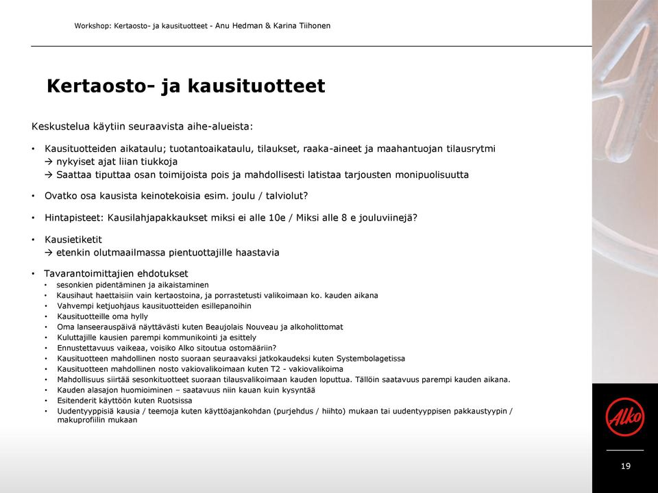 keinotekoisia esim. joulu / talviolut? Hintapisteet: Kausilahjapakkaukset miksi ei alle 10e / Miksi alle 8 e jouluviinejä?