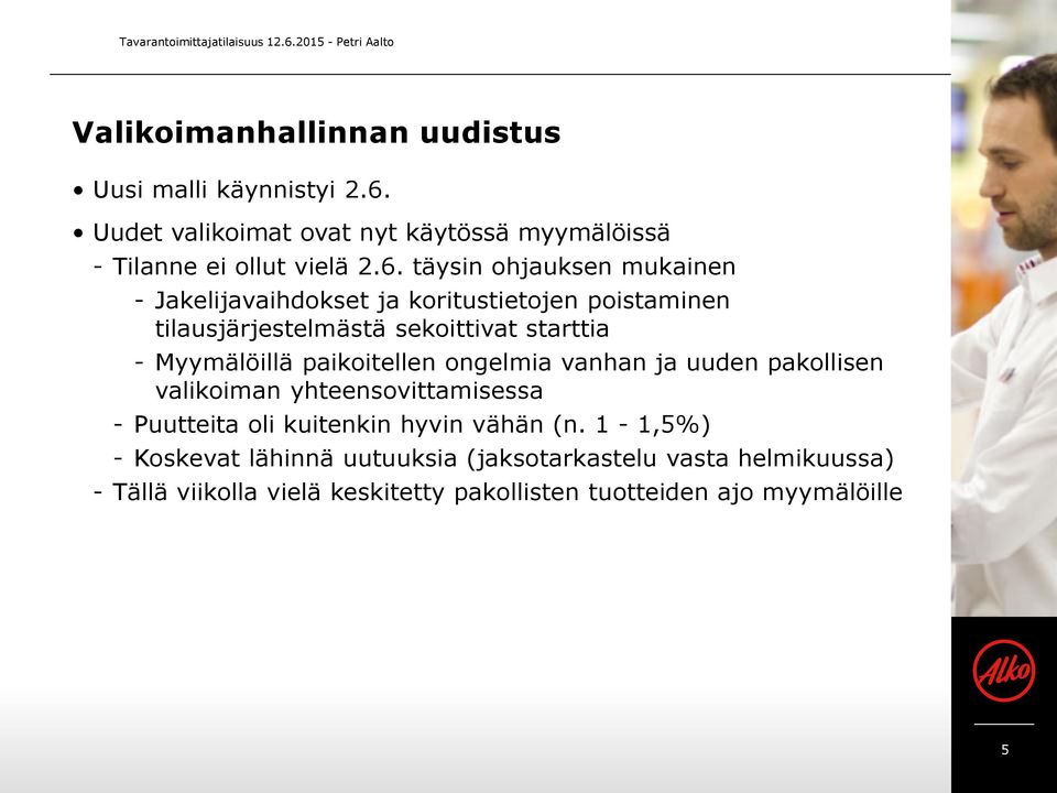 paikoitellen ongelmia vanhan ja uuden pakollisen valikoiman yhteensovittamisessa - Puutteita oli kuitenkin hyvin vähän (n.