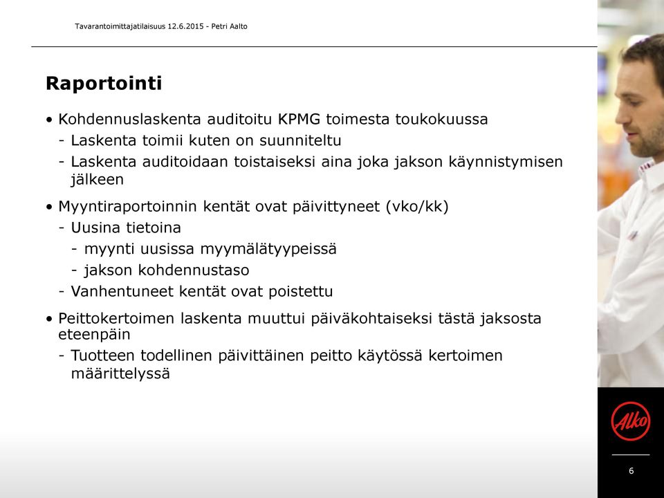 auditoidaan toistaiseksi aina joka jakson käynnistymisen jälkeen Myyntiraportoinnin kentät ovat päivittyneet (vko/kk) - Uusina tietoina