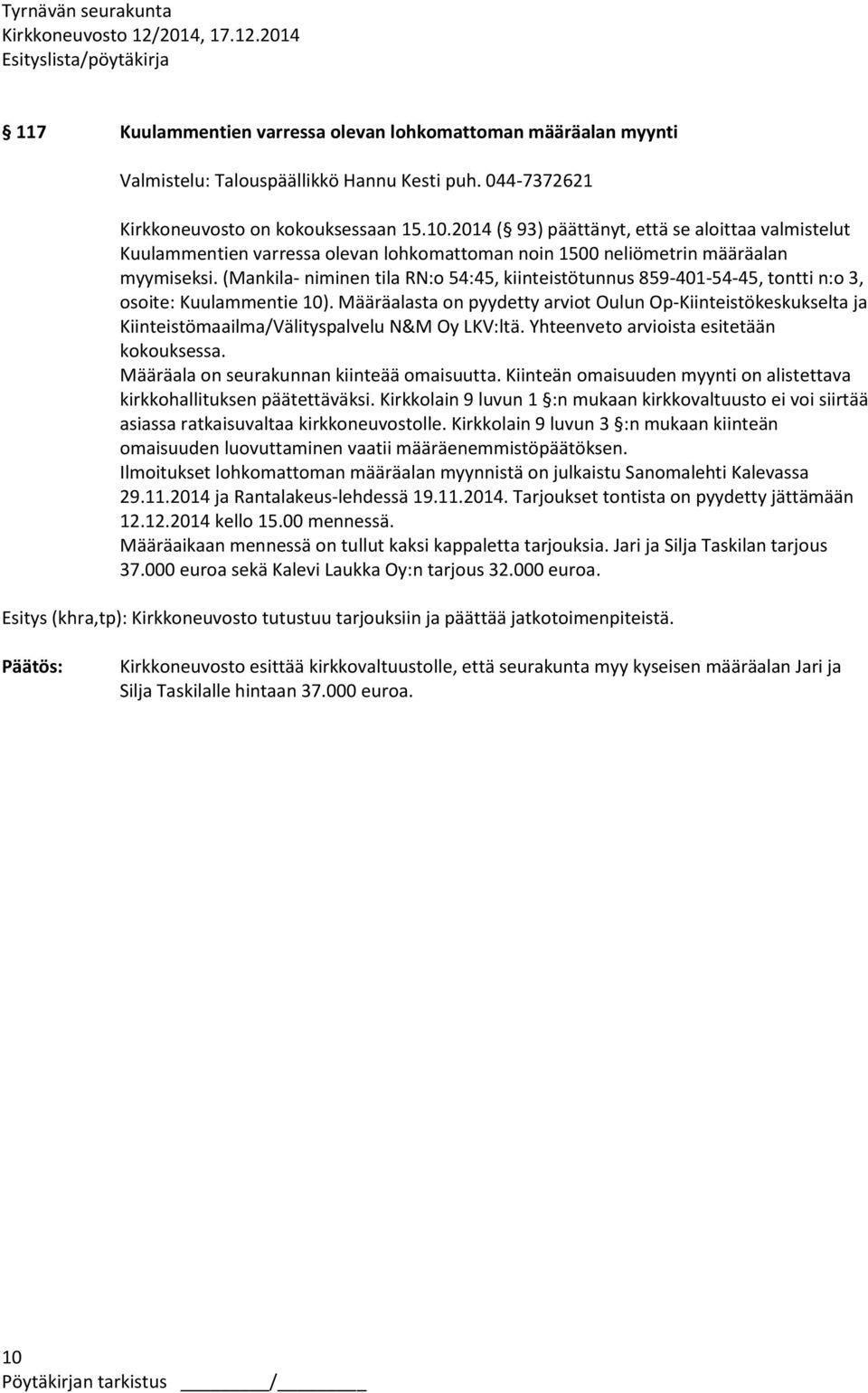 (Mankila- niminen tila RN:o 54:45, kiinteistötunnus 859-401-54-45, tontti n:o 3, osoite: Kuulammentie 10).