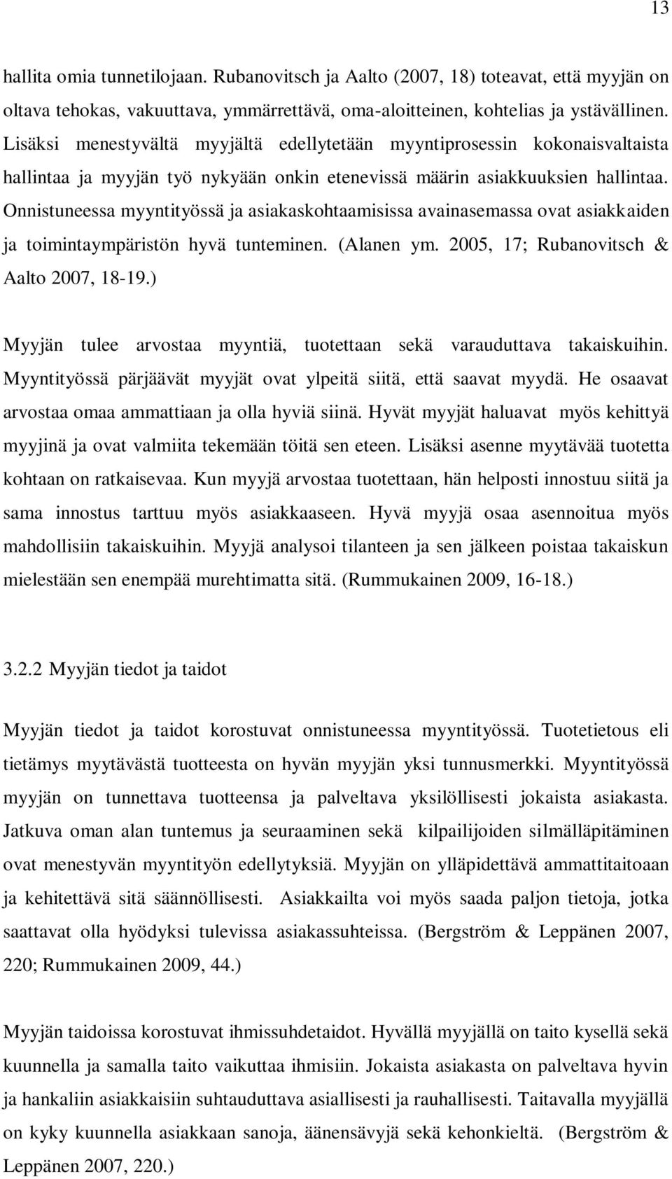 Onnistuneessa myyntityössä ja asiakaskohtaamisissa avainasemassa ovat asiakkaiden ja toimintaympäristön hyvä tunteminen. (Alanen ym. 2005, 17; Rubanovitsch & Aalto 2007, 18-19.
