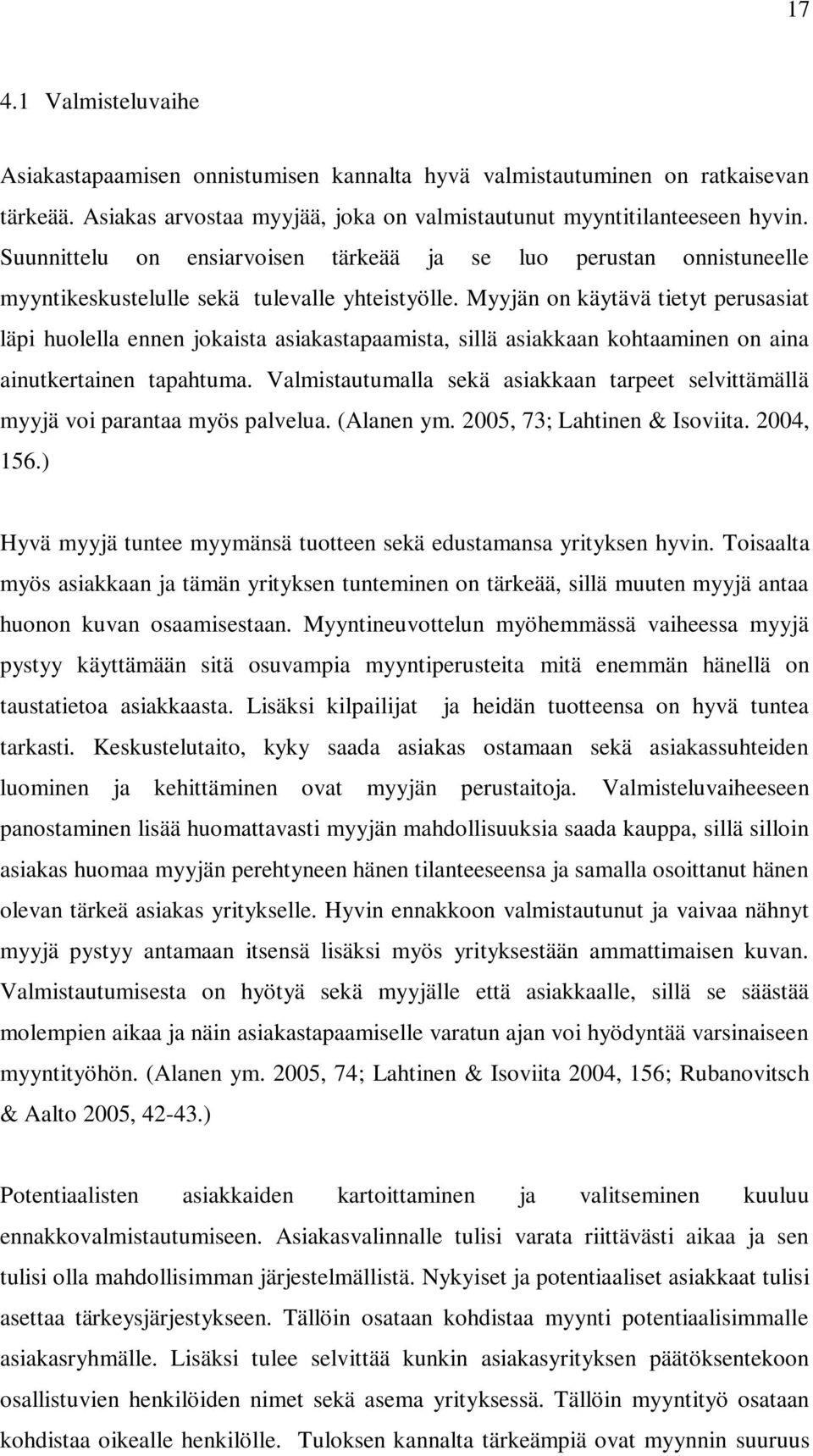 Myyjän on käytävä tietyt perusasiat läpi huolella ennen jokaista asiakastapaamista, sillä asiakkaan kohtaaminen on aina ainutkertainen tapahtuma.