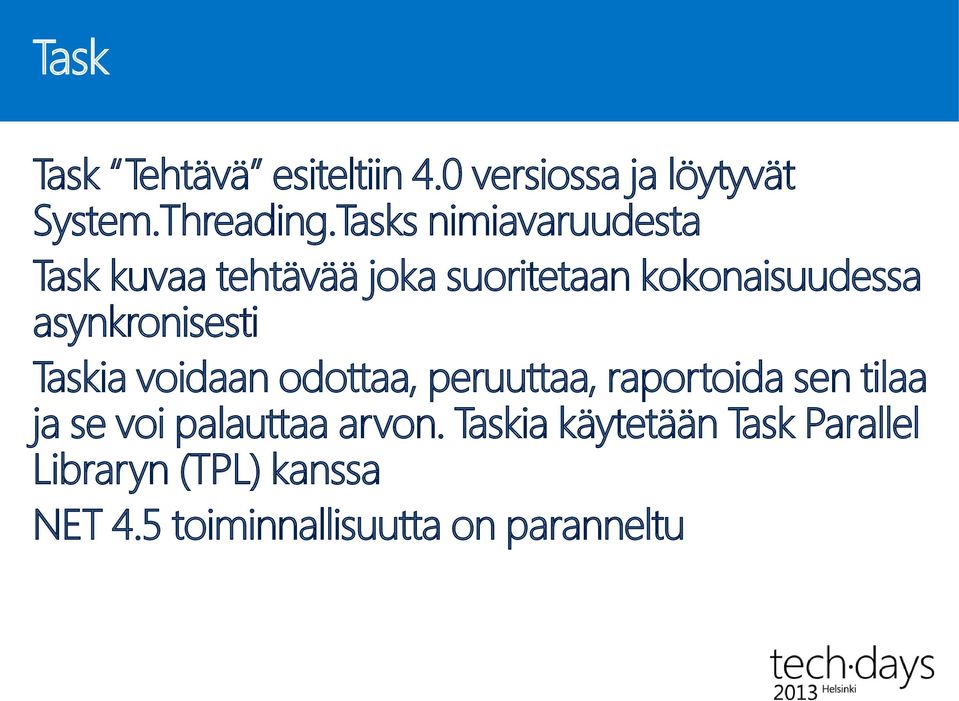 asynkronisesti Taskia voidaan odottaa, peruuttaa, raportoida sen tilaa ja se voi