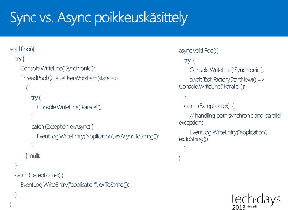 tostring()); } }, null); } catch (Exception ex) { EventLog.WriteEntry("application", ex.tostring()); } } async void Foo(){ try { Console.