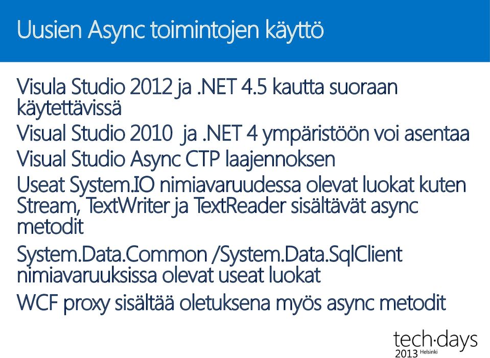 net 4 ympäristöön voi asentaa Visual Studio Async CTP laajennoksen Useat System.