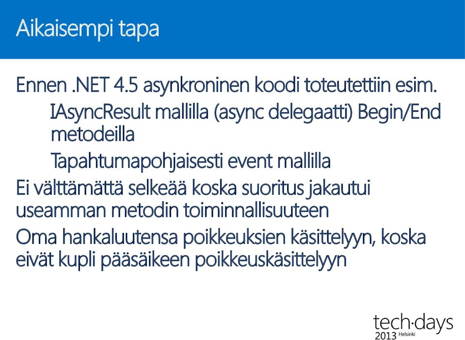 event mallilla Ei välttämättä selkeää koska suoritus jakautui useamman metodin