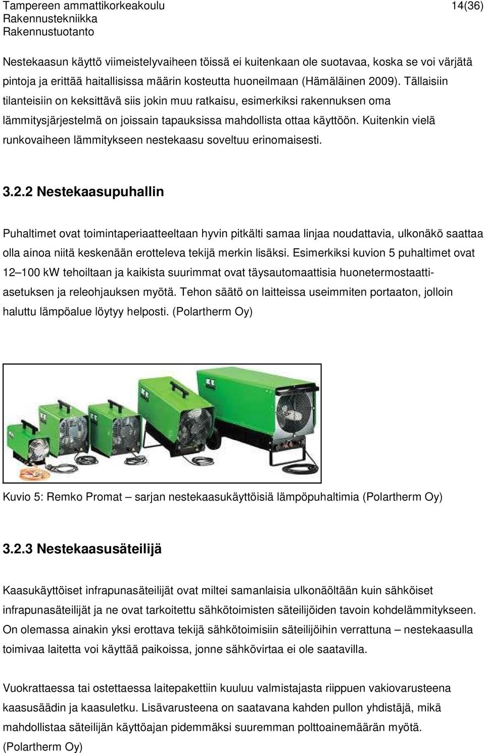 Kuitenkin vielä runkovaiheen lämmitykseen nestekaasu soveltuu erinomaisesti. 3.2.