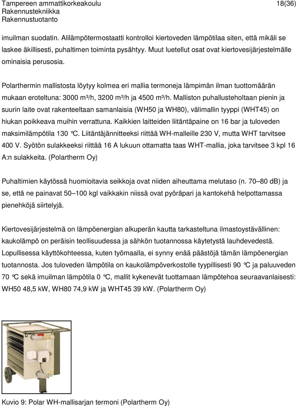 Polarthermin mallistosta löytyy kolmea eri mallia termoneja lämpimän ilman tuottomäärän mukaan eroteltuna: 3000 m³/h, 3200 m³/h ja 4500 m³/h.