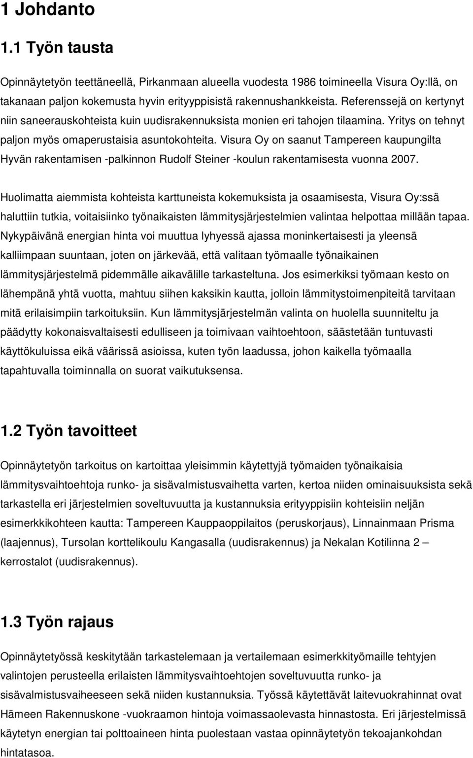 Visura Oy on saanut Tampereen kaupungilta Hyvän rakentamisen -palkinnon Rudolf Steiner -koulun rakentamisesta vuonna 2007.