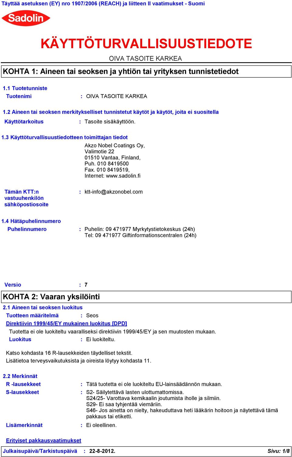 010 8419500 Fax. 010 8419519, Internet www.sadolin.fi Tämän KTTn vastuuhenkilön sähköpostiosoite ktt-info@akzonobel.com 1.