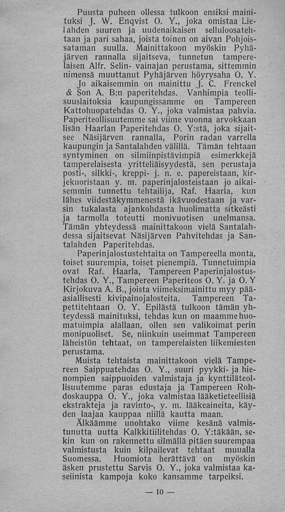 Frenckel & Son A. B:n paperitehdas. Vanhimpia teollisuuslaitoksia kaupungissamme on Tampereen Kattohuopatehdas O. Y., joka valmistaa pahvia.