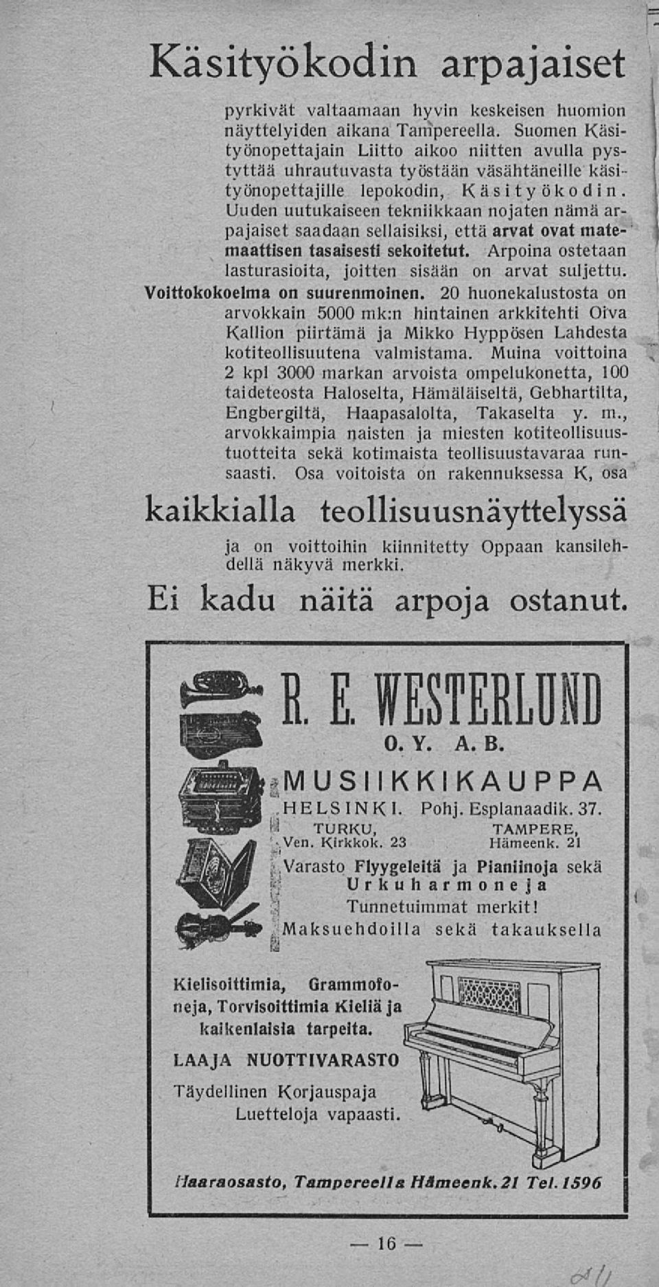 Uuden uutukaiseen tekniikkaan nojaten nämä arpajaiset saadaan sellaisiksi, että arvat ovat matemaattisen tasaisesti sekoitetut. Arpoina ostetaan lasturasioita, joitten sisään on arvat suljettu.