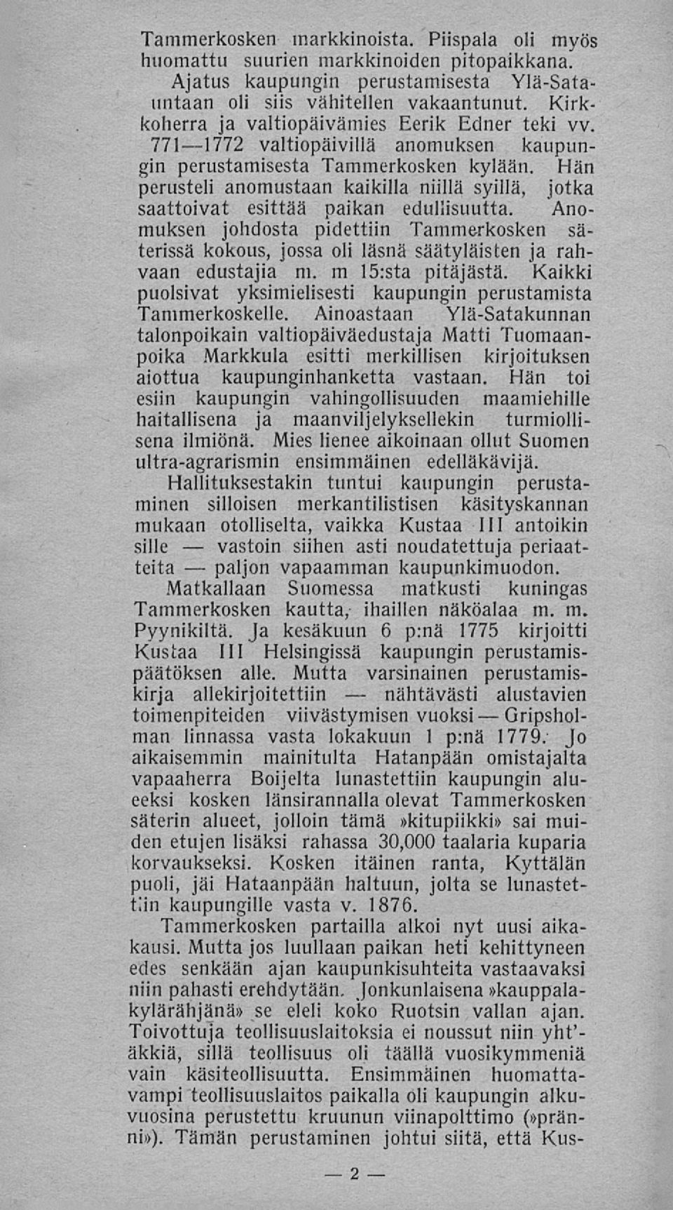 Hän perusteli anomustaan kaikilla niillä syillä, jotka saattoivat esittää paikan edullisuutta.