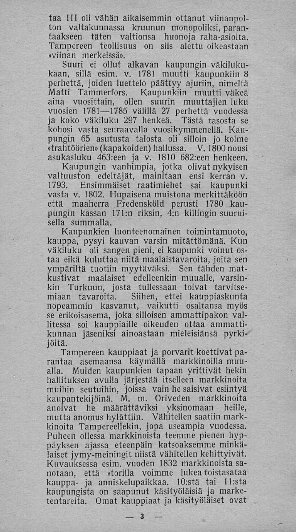 Kaupunkiin muutti väkeä aina vuosittain, ollen suurin muuttajien luku vuosien 1781 1785 välillä 27 perhettä vuodessa ja koko väkiluku 297 henkeä.