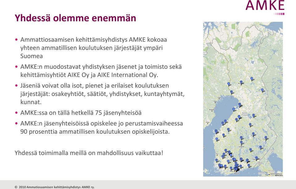 Jäseniä voivat olla isot, pienet ja erilaiset koulutuksen järjestäjät: osakeyhtiöt, säätiöt, yhdistykset, kuntayhtymät, kunnat.