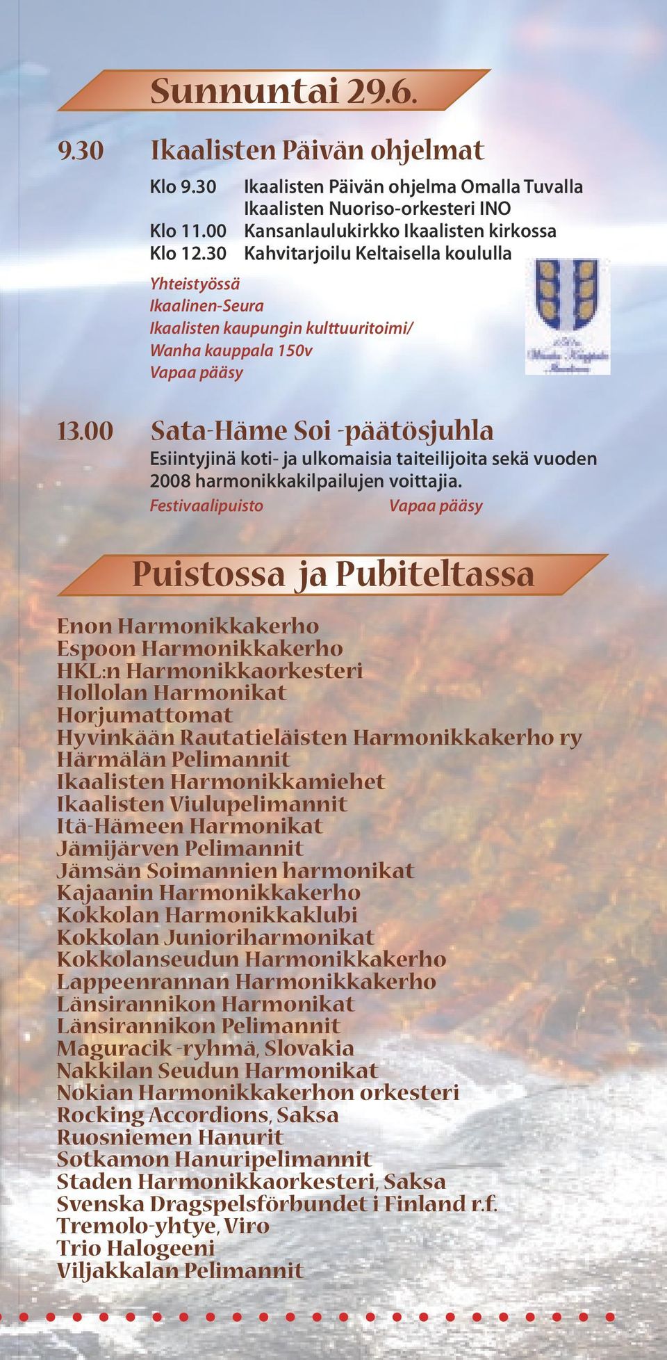 00 Sata-Häme Soi -päätösjuhla Esiintyjinä koti- ja ulkomaisia taiteilijoita sekä vuoden 2008 harmonikkakilpailujen voittajia.