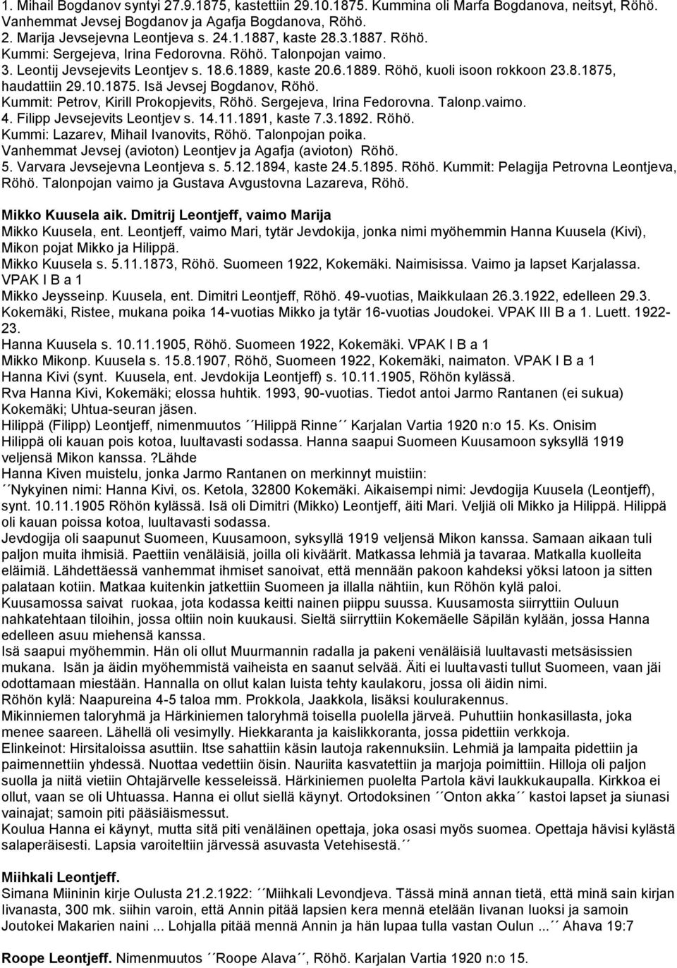 Kummit: Petrov, Kirill Prokopjevits, Röhö. Sergejeva, Irina Fedorovna. Talonp.vaimo. 4. Filipp Jevsejevits Leontjev s. 14.11.1891, kaste 7.3.1892. Röhö. Kummi: Lazarev, Mihail Ivanovits, Röhö.