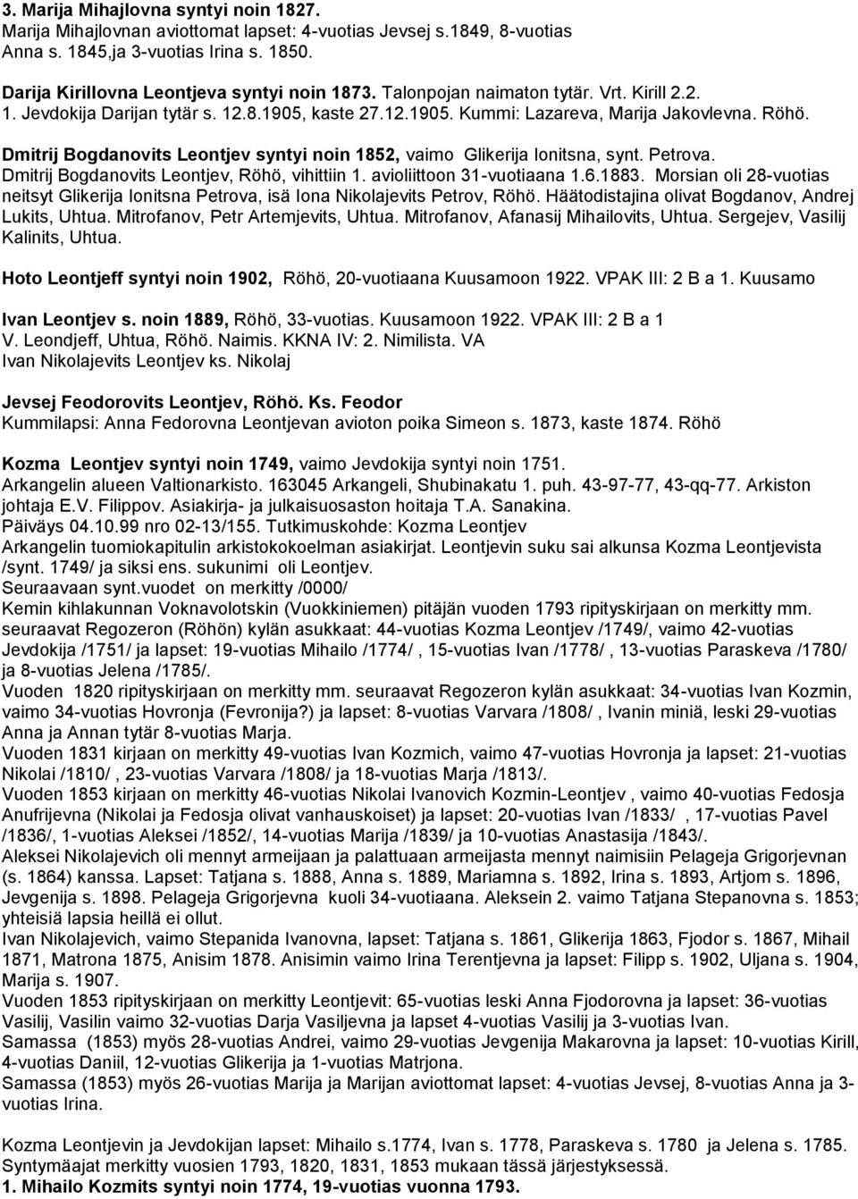 Dmitrij Bogdanovits Leontjev syntyi noin 1852, vaimo Glikerija Ionitsna, synt. Petrova. Dmitrij Bogdanovits Leontjev, Röhö, vihittiin 1. avioliittoon 31-vuotiaana 1.6.1883.