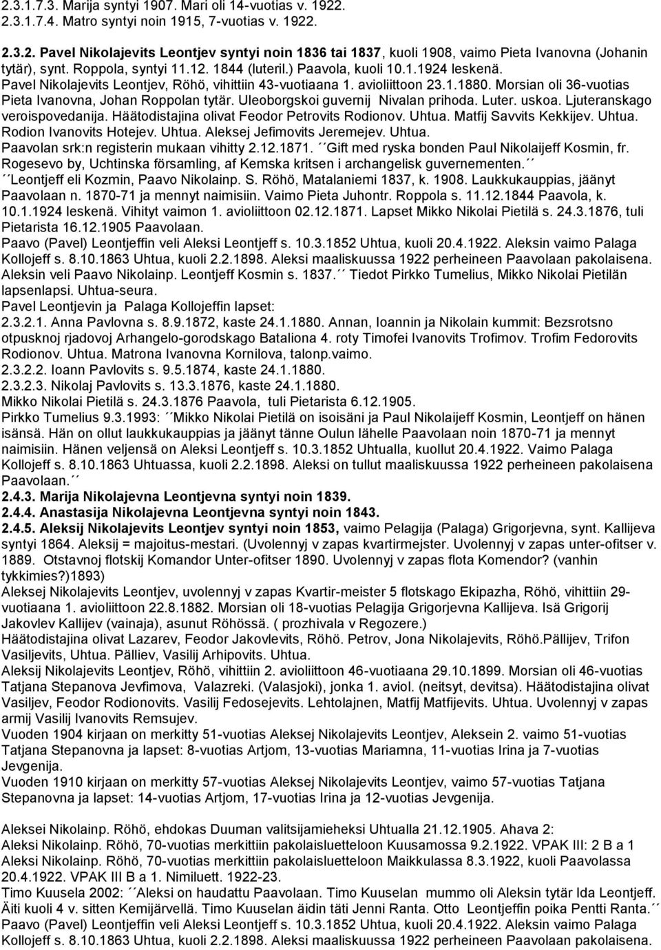 Morsian oli 36-vuotias Pieta Ivanovna, Johan Roppolan tytär. Uleoborgskoi guvernij Nivalan prihoda. Luter. uskoa. Ljuteranskago veroispovedanija. Häätodistajina olivat Feodor Petrovits Rodionov.