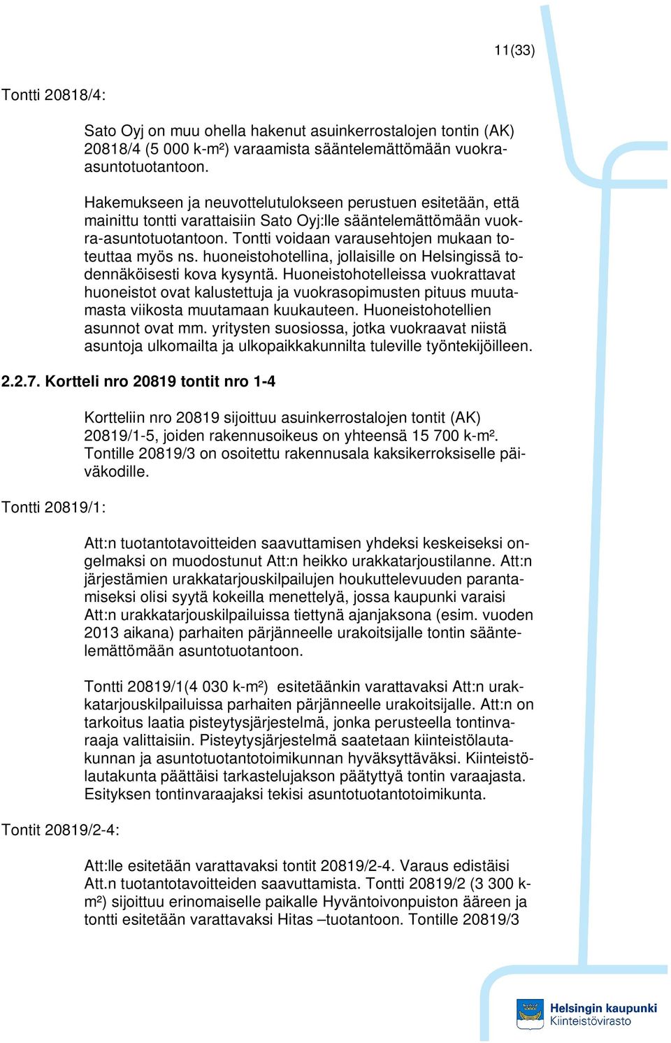 huoneistohotellina, jollaisille on Helsingissä todennäköisesti kova kysyntä.